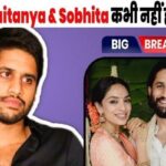 Naga Chaitanya and Shobhita's relationship was about to break even before it was formed