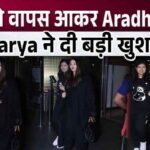 After returning from Paris, Aishwarya and Aaradhya gave a big good news